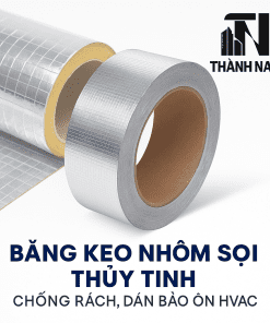 Băng keo nhôm sợi thủy tinh – Giải pháp chống thấm và cải thiện hiệu suất cách nhiệt